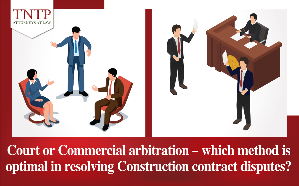 Court or commercial arbitration – which method is optimal in resolving construction contract disputes?