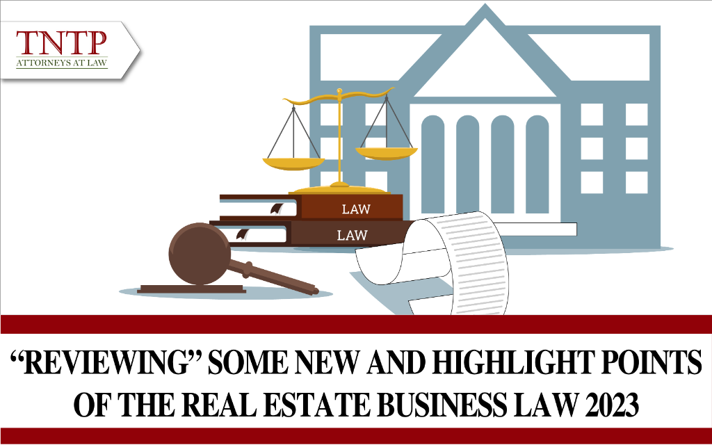 “Reviewing” some new and highlight points of the Real estate business law 2023