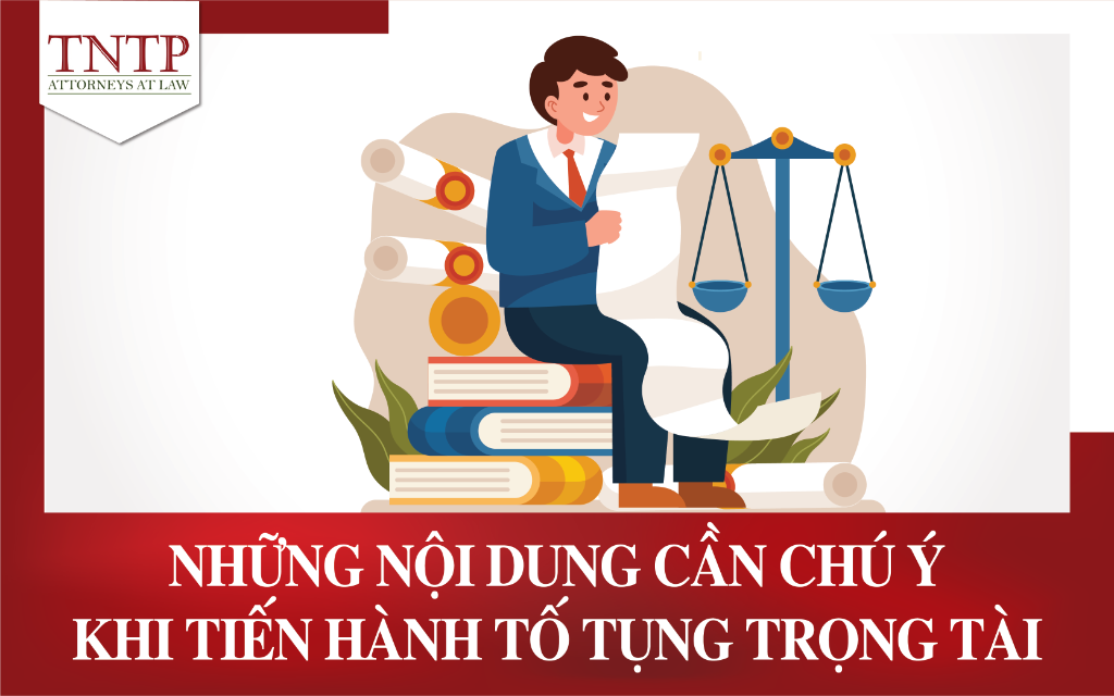 Những nội dung cần chú ý khi tiến hành tố tụng Trọng tài