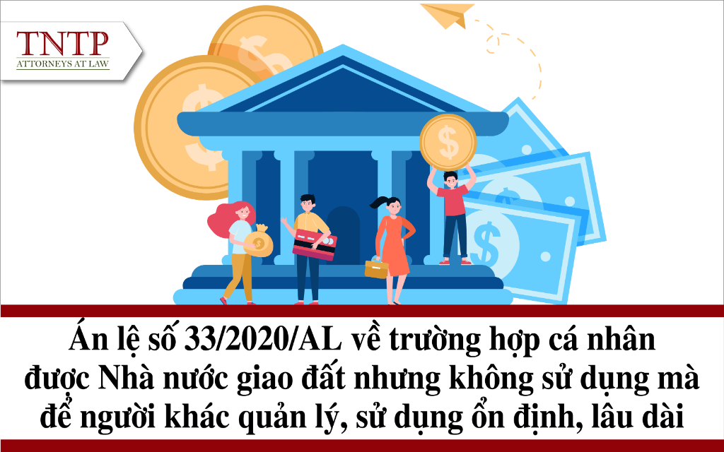 Án lệ số 33/2020/AL: Về trường hợp cá nhân được nhà nước giao đất nhưng không sử dụng mà để người khác quản lý, sử dụng ổn định, lâu dài