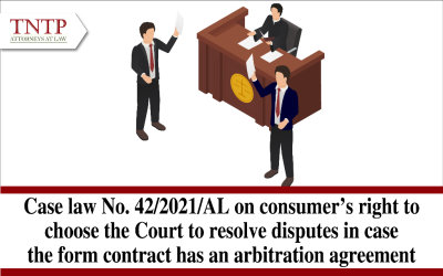 CASE LAW NO. 42/2021/AL Regarding the consumer’s right to choose the Court to settle disputes in case the standard form contracts have an arbitration agreement