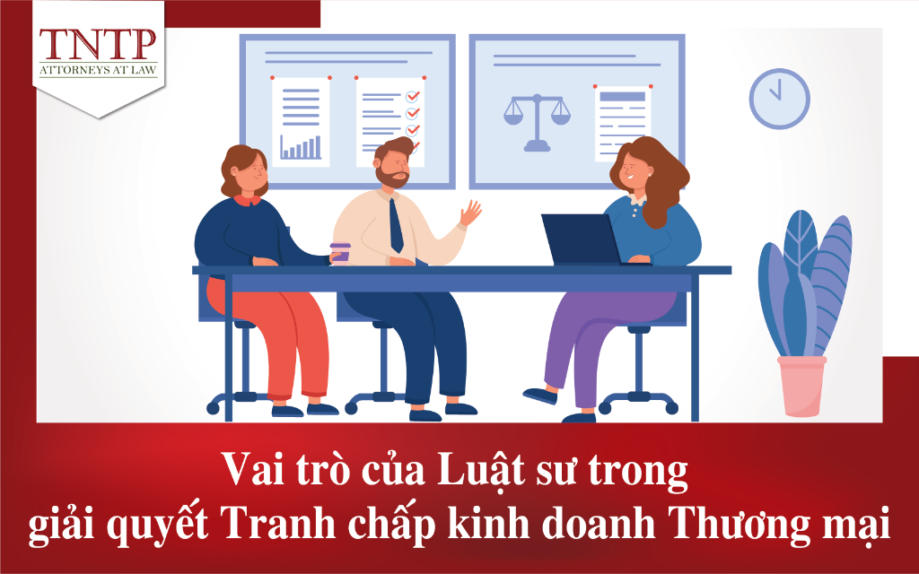 Vai trò của Luật sư trong giải quyết tranh chấp kinh doanh thương mại