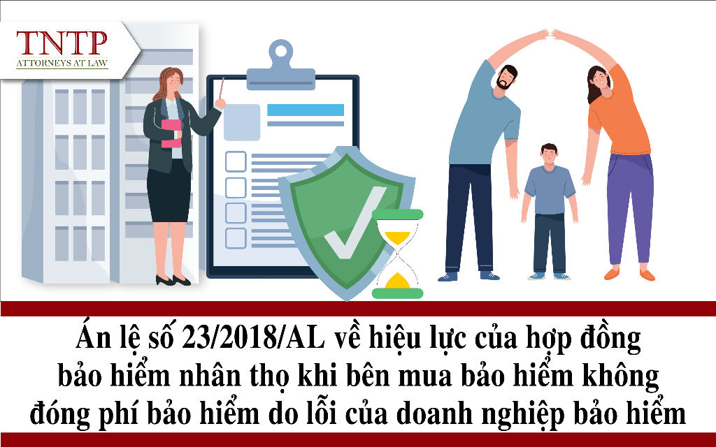 ÁN LỆ SỐ 23/2018/AL VỀ HIỆU LỰC CỦA HỢP ĐỒNG BẢO HIỂM NHÂN THỌ KHI BÊN MUA BẢO HIỂM KHÔNG ĐÓNG PHÍ BẢO HIỂM DO LỖI CỦA DOANH NGHIỆP BẢO HIỂM