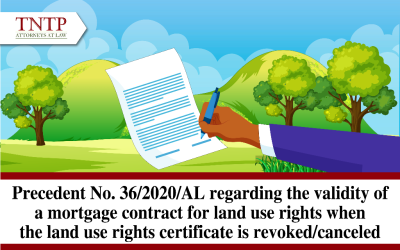 CASE LAW NO.36/2020/AL REGARDING THE VALIDITY OF MORTGAGE CONTRACTS FOR LAND USE RIGHTS WHEN THE LAND USE RIGHTS CERTIFICATE IS REVOKED, CANCELLED