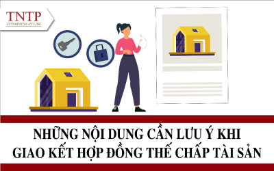 Những nội dung cần lưu ý khi giao kết hợp đồng thế chấp tài sản