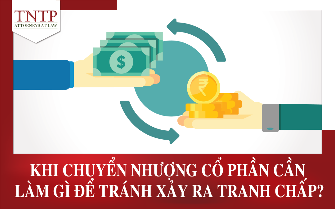 Khi chuyển nhượng cổ phần cần chú ý những gì để hạn chế xảy ra tranh chấp