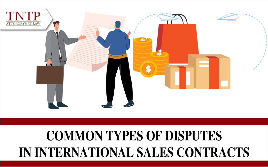 Common types of international sales contract disputes today. Things to note when international sales contract disputes occur