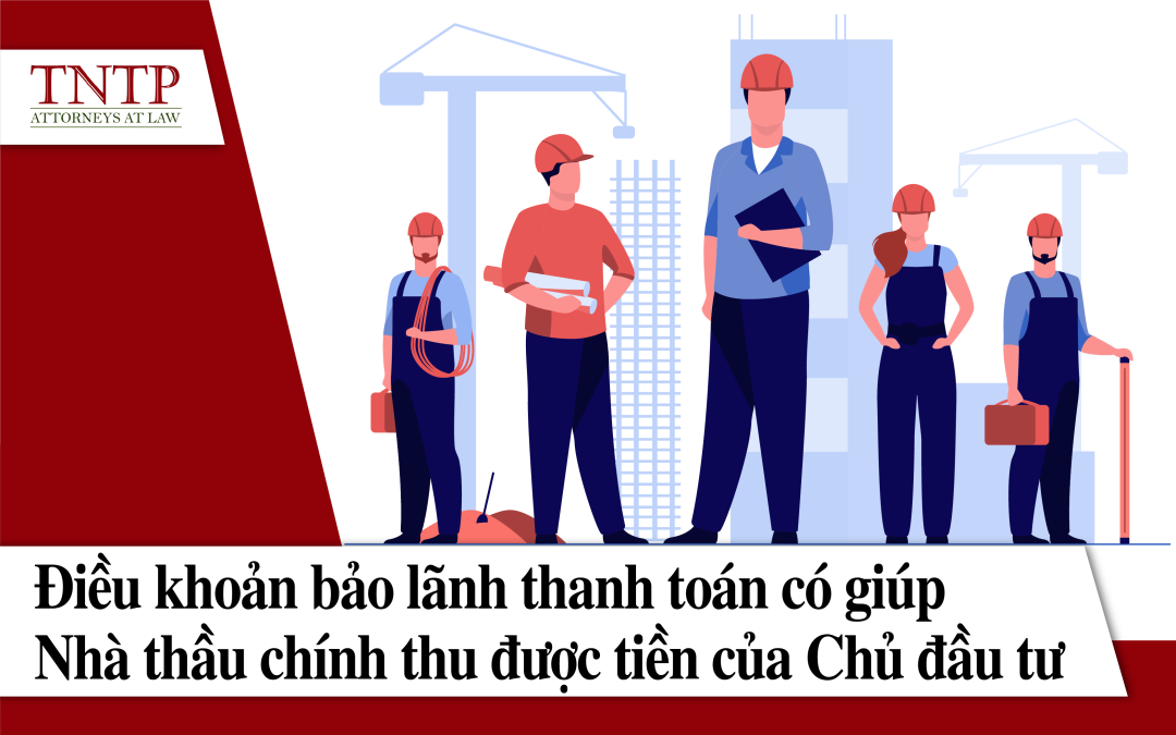 Điều khoản bảo lãnh thanh toán có giúp Nhà thầu chính thu được tiền của Chủ đầu tư?