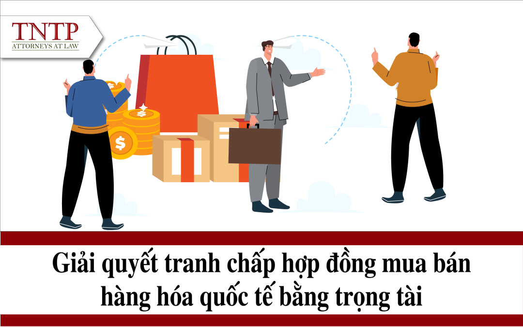 Giải quyết tranh chấp hợp đồng mua bán hàng hóa quốc tế bằng trọng tài