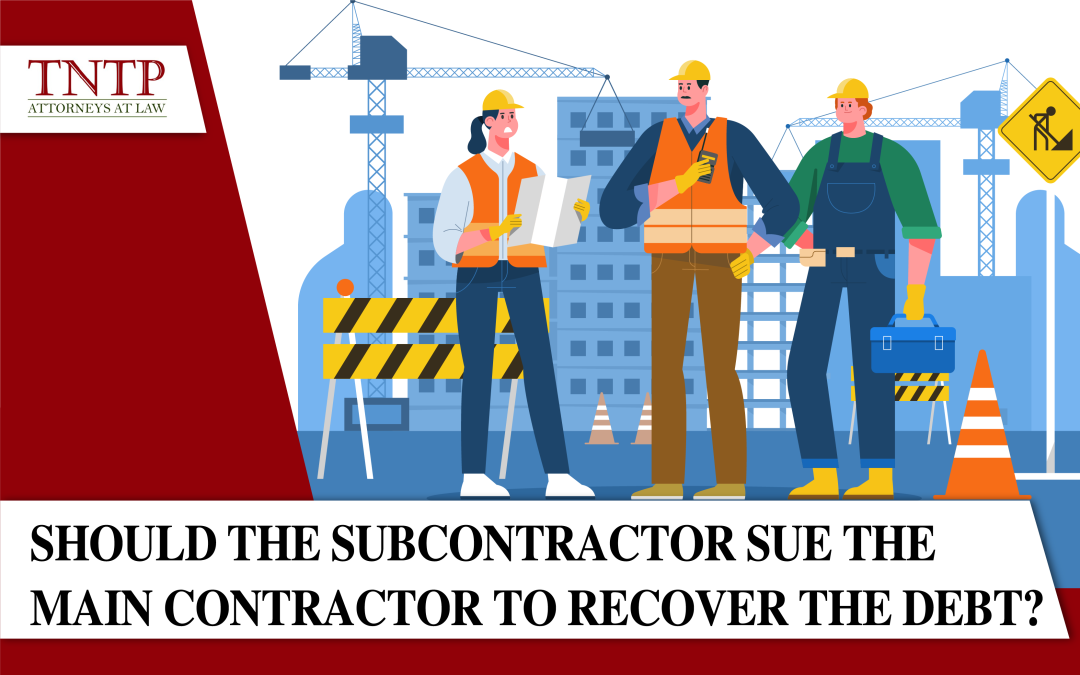 Should the subcontractor sue the main contractor to recover the debt?