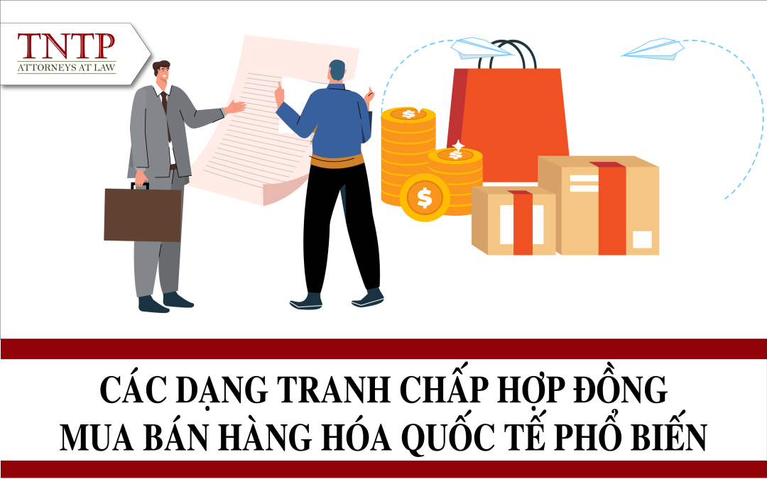 Các dạng tranh chấp hợp đồng mua bán hàng hóa quốc tế phổ biến