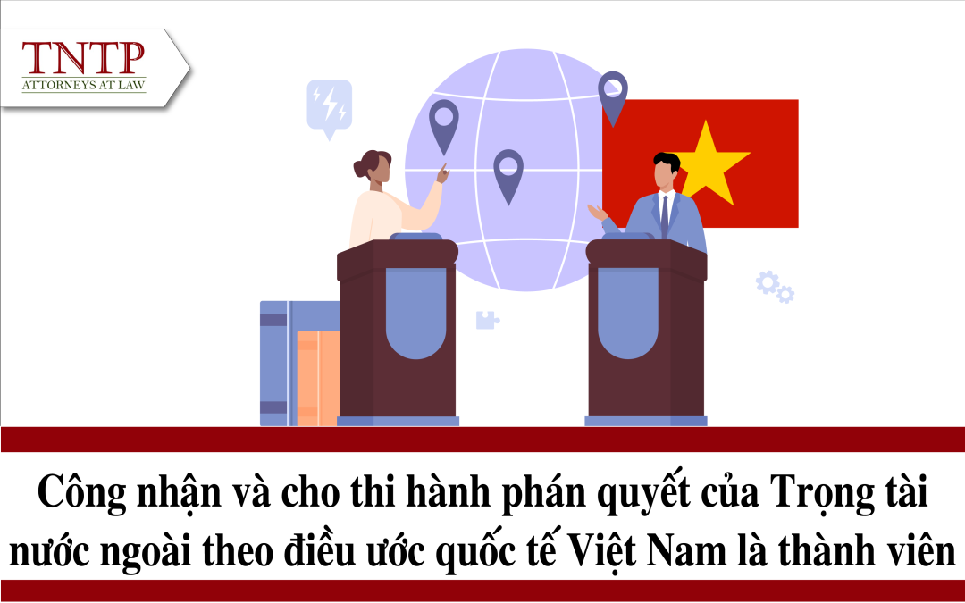 Công nhận và cho thi hành phán quyết của trọng tài nước ngoài theo điều ước quốc tế Việt Nam là thành viên