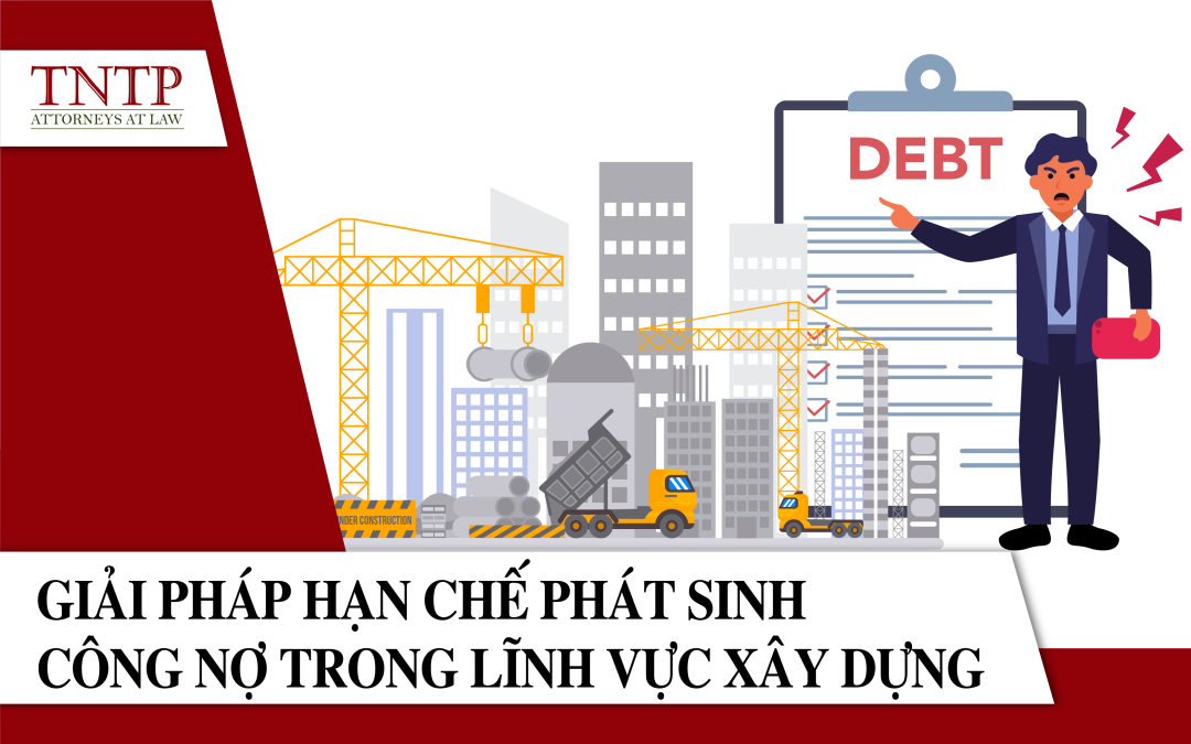 Giải pháp hạn chế phát sinh công nợ trong lĩnh vực xây dựng