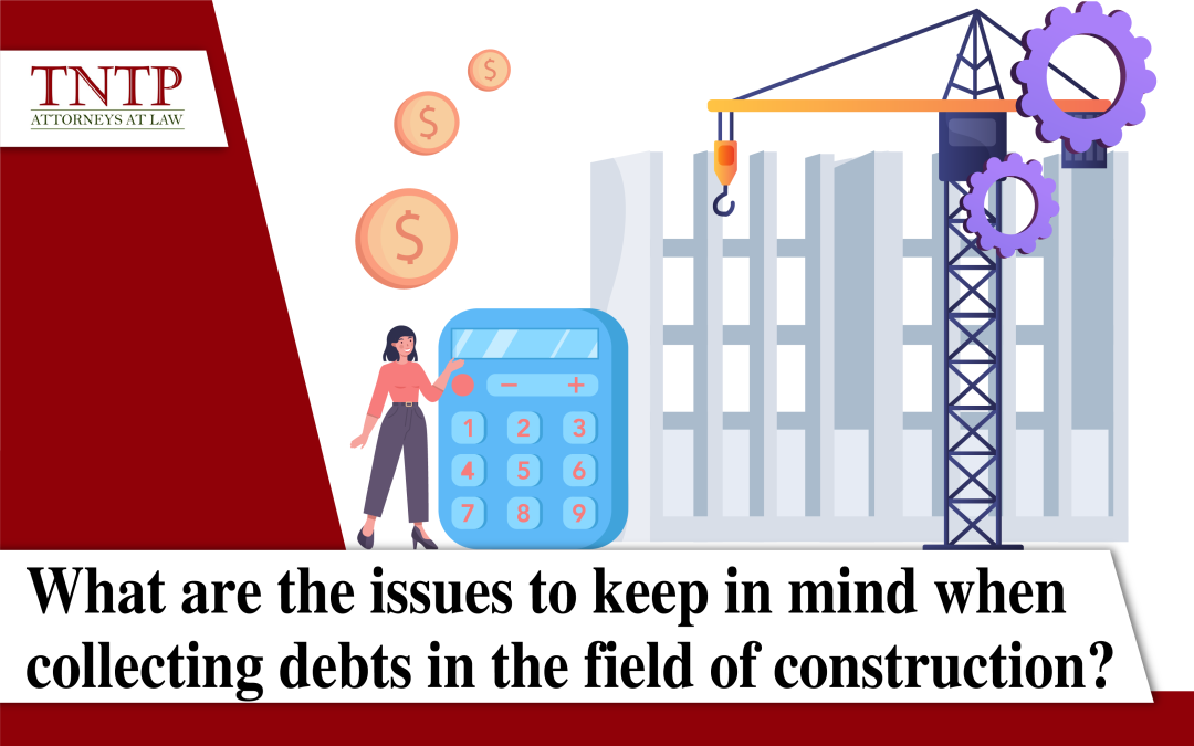 What are the issues to keep in mind when collecting debts in the field of construction?