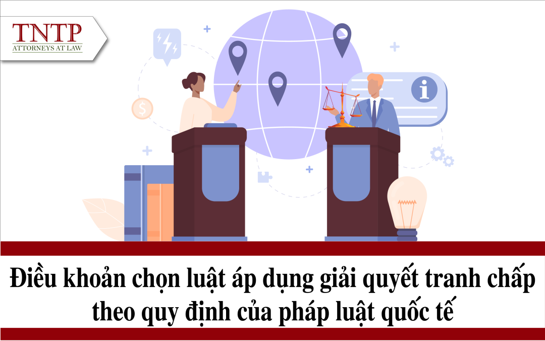 Điều khoản chọn luật áp dụng giải quyết tranh chấp theo quy định của pháp luật quốc tế