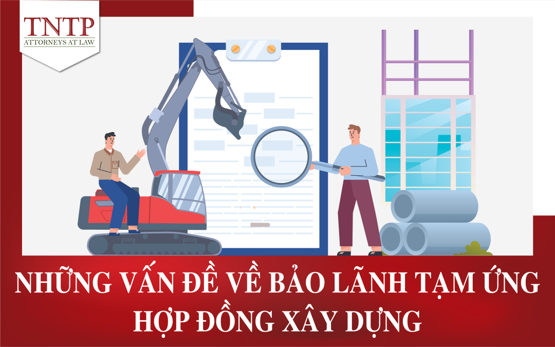 Những vấn đề về bảo lãnh tạm ứng hợp đồng xây dựng