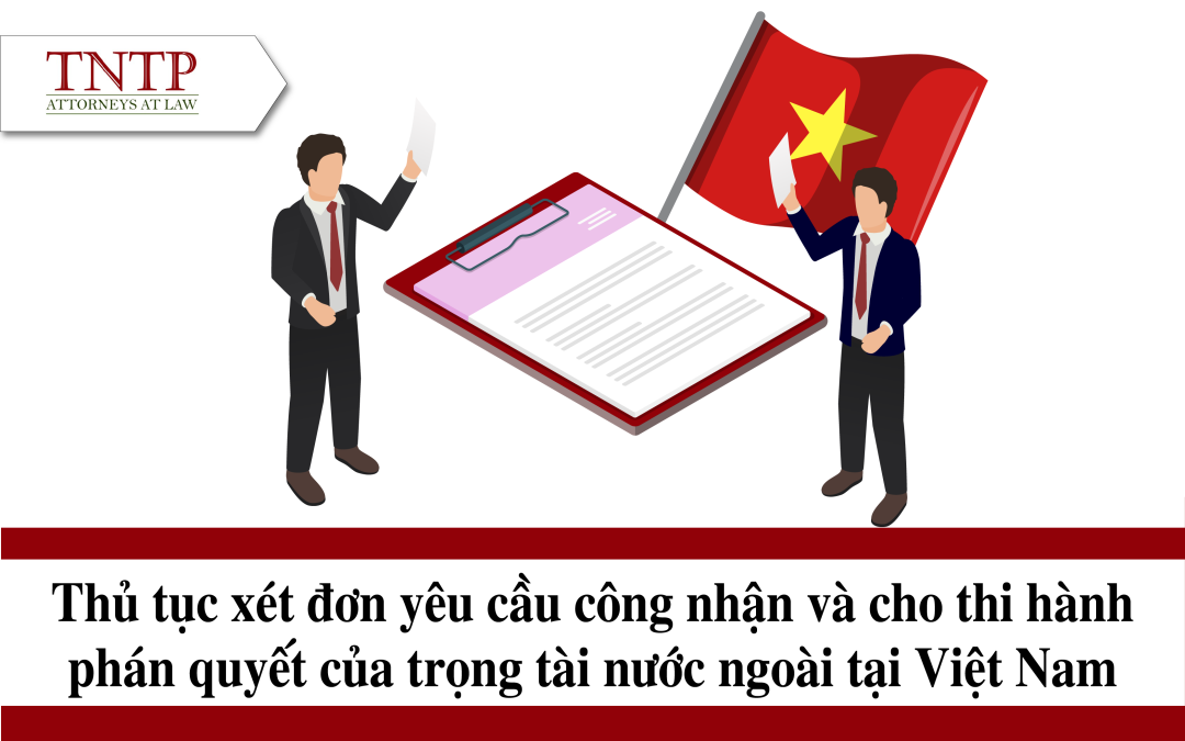 Thủ tục xét đơn yêu cầu công nhận và cho thi hành phán quyết của trọng tài nước ngoài tại Việt Nam