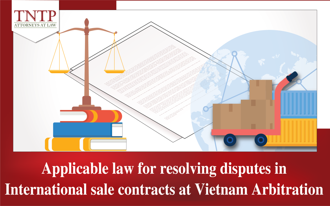 Applicable law to resolve international sale of goods contracts disputes at Arbitration in Vietnam