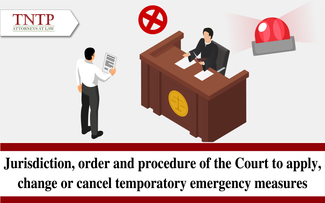 Jurisdiction, order and procedures of the Court to apply, change and cancel temporary emergency measures