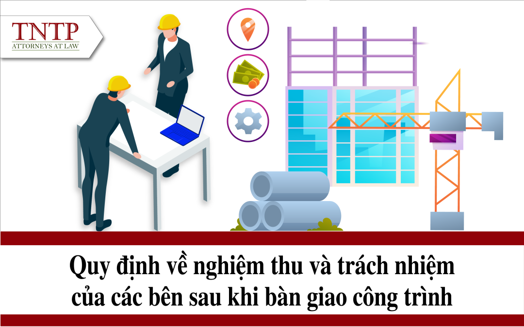 Quy định về nghiệm thu và trách nhiệm của các bên sau khi bàn giao công trình