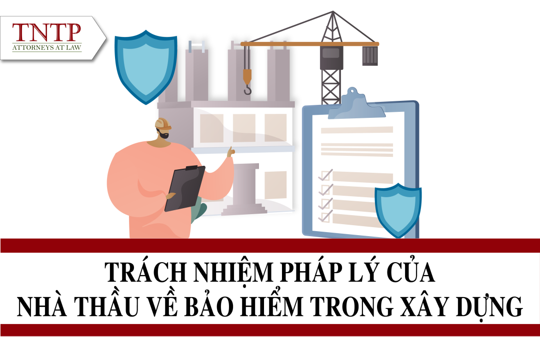 Trách nhiệm pháp lý của Nhà thầu về bảo hiểm trong xây dựng