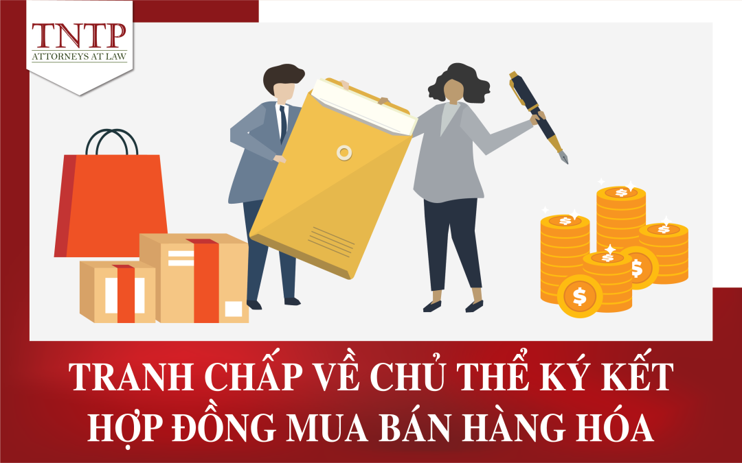 Tranh chấp về chủ thể ký kết hợp đồng mua bán hàng hóa