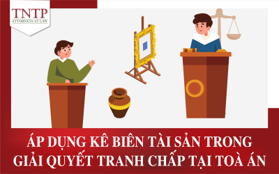 Áp dụng biện pháp kê biên tài sản đang tranh chấp trong quá trình giải quyết tại Tòa án