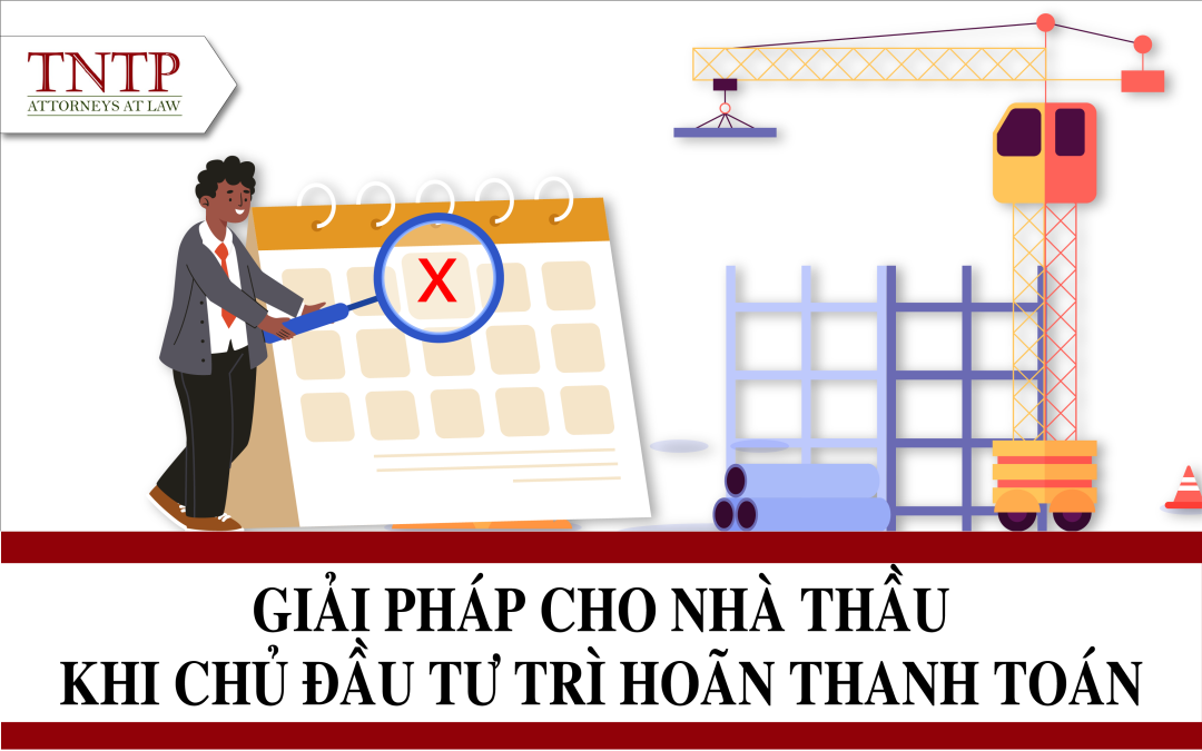 Giải pháp cho nhà thầu khi chủ đầu tư trì hoãn thanh toán