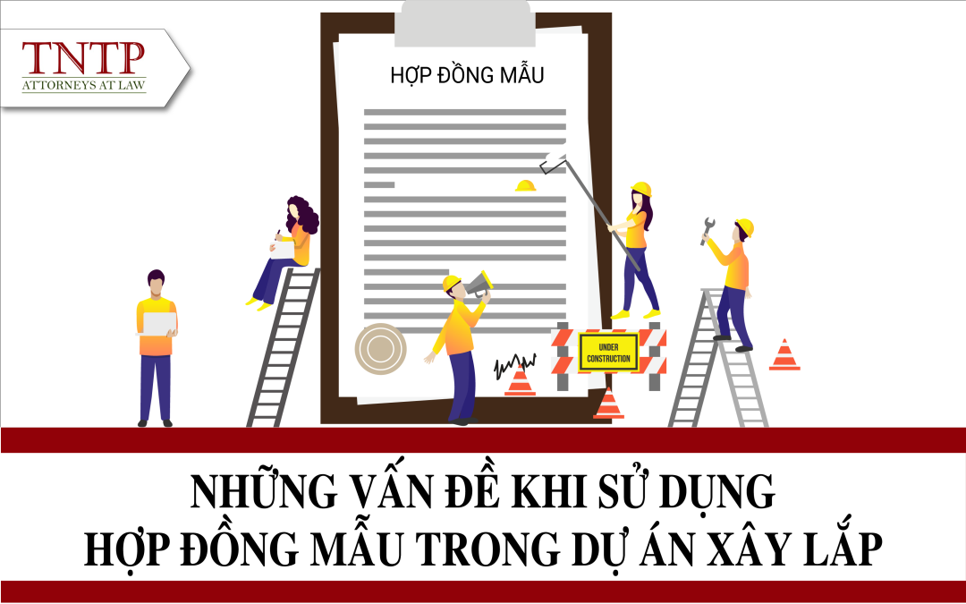 ng vấn đề phổ biến khi sử dụng hợp đồng mẫu trong dự án xây lắp