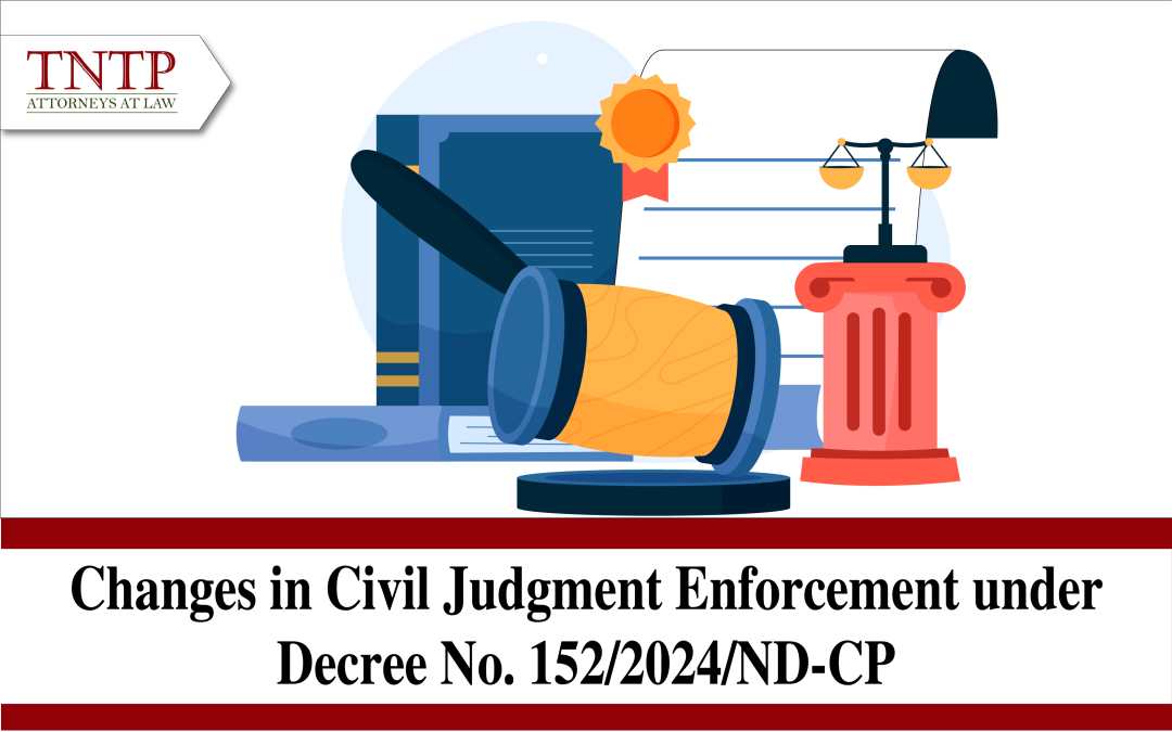 Changes in Civil Judgment Enforcement under Decree No. 152/2024/ND-CP