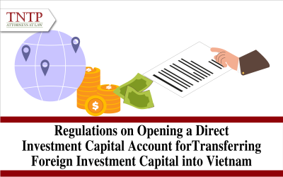 Regulations on Opening a Direct Investment Capital Account for Transferring Foreign Investment Capital into Vietnam