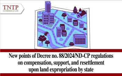 New points of Decree no. 88/2024/ND-CP regulations on compensation, support, and resettlement upon land expropriation by state